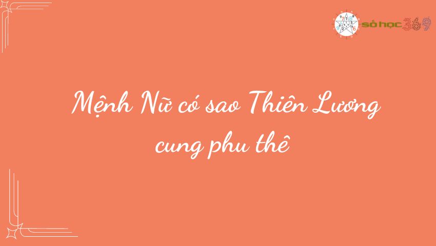 Mệnh Nữ có sao Thiên Lương cung phu thê 